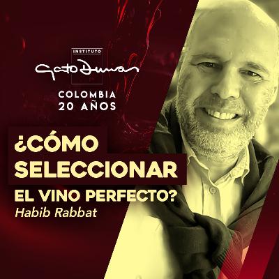 ¿CÓMO SELECCIONAR EL VINO PERFECTO? Habib Rabbat | Podcast Gato Dumas | No. 4 |