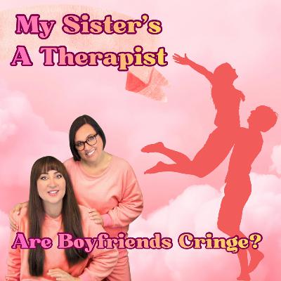 Are Boyfriends...Cringe?