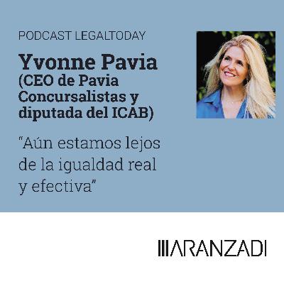 27. Podcast entrevista a Yvonne Pavia, CEO y socia de Pavia Concursalistas y diputada del ICAB