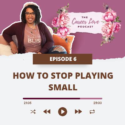 How to Stop Playing Small (and start feeling worthy) How to Stop Playing Small (and start feeling worthy)