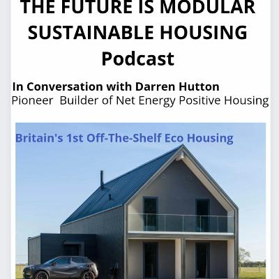 THE FUTURE IS SUSTAINABLE MODULAR HOUSING, In Conversation With Darren Hutton
