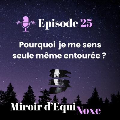 Episode 25 - pourquoi on se sent seul·e même entouré·e ? Episode 25 - pourquoi on se sent seul·e même entouré·e ?
