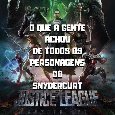 O que achamos sobre os personagens do SnyderCut ep10 O que achamos sobre os personagens do SnyderCut ep10