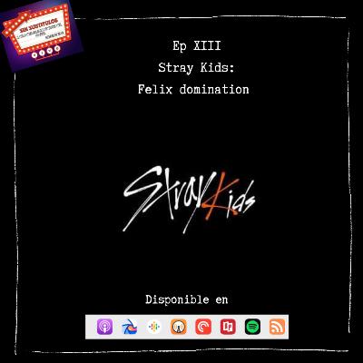 T2-E13. Stray Kids: Felix Domination