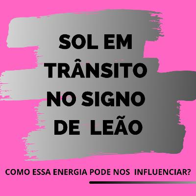 O Sol Ingressa no Signo de Leão ♌ O Sol Ingressa no Signo de Leão ♌