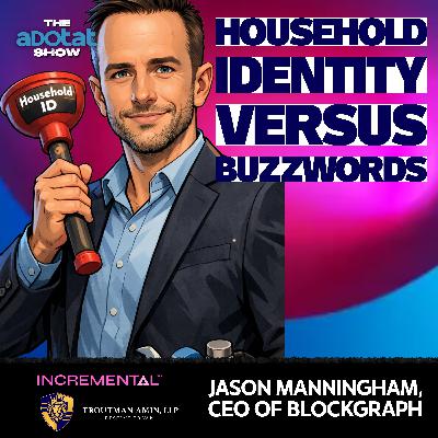 Adtech: Household Identity Versus the Buzzwords. Jason Manningham of Blockgraph Adtech: Household Identity Versus the Buzzwords. Jason Manningham of Blockgraph
