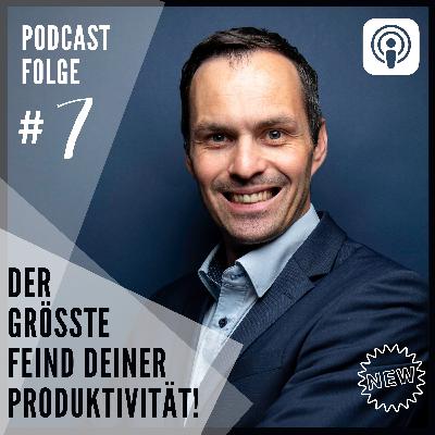 #7: Der größte Feind deiner Produktivität!