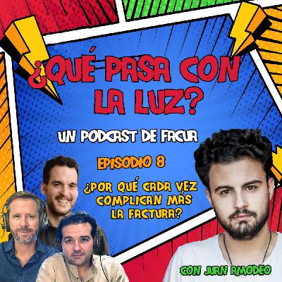 ¿Qué pasa con la luz? - Episodio 8: ¿Por qué complican cada vez más la factura?