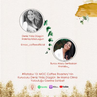 #Rotabu 13: MOC Coffee Roastery’nin Kurucusu Deniz Yıldız Düzgün ile Marka Olma Yolculuğu Üzerine Sohbet