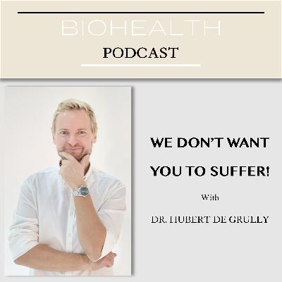 WE DON’T WANT YOU TO SUFFER! With Doctor Hubert de Grully WE DON’T WANT YOU TO SUFFER! With Doctor Hubert de Grully