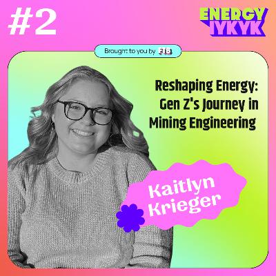 "Reshaping Energy: Gen Z's Journey in Mining Engineering" with Kaitlyn Krieger