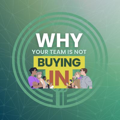 Why Your Team’s Not Buying In