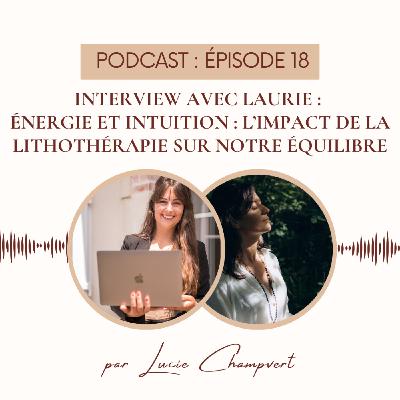 Épisode 18 - Interview avec Laurie : énergie et intuition : l'impact de la lithothérapie sur notre équilibre