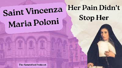 Helping Through the Pain - Saint Vincenza Maria Poloni