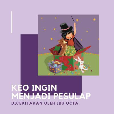 Keo Ingin Menjadi Pesulap Keo Ingin Menjadi Pesulap
