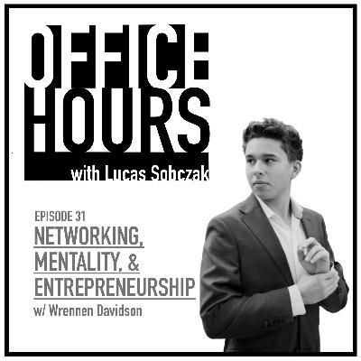 Episode #31: Networking, Mentality, and Entrepreneurship with Wrennen Davidson
