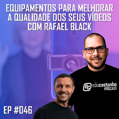 #046 - EQUIPAMENTOS PARA MELHORAR A QUALIDADE DOS SEUS VÍDEOS com RAFAEL BLACK