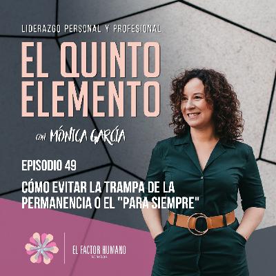 Ep_49: Cómo evitar la trampa de la permanencia o el "para siempre" Ep_49: Cómo evitar la trampa de la permanencia o el "para siempre"