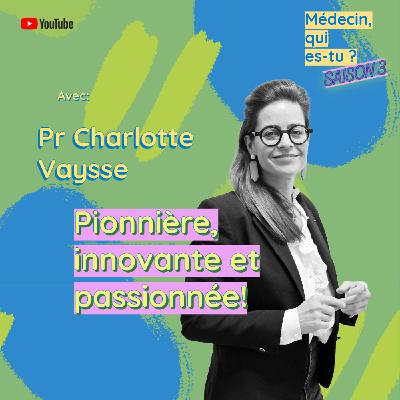 #61. Pr Charlotte Vaysse: Pionnière, innovante et passionée!