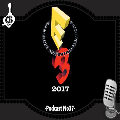 Podcast No37: E3 2017 Podcast No37: E3 2017