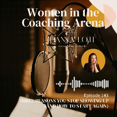 143 | Three Reasons You Stop Showing Up (and How to Start Again)