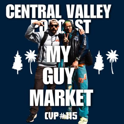 MY GUY MARKET - CENTRAL VALLEY PODCAST