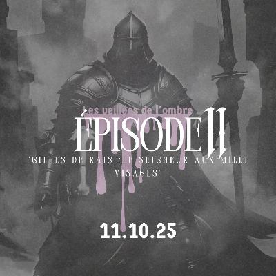 EPISODE 11 : Les Veillées de l'ombre "Gilles de Rais : Le Seigneur aux mille visages"