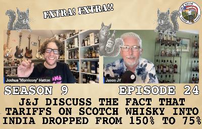 Extra! Extra!! J&J Discuss Indian Tariffs on Scotch Whisky Dropping from 150% to 75%
