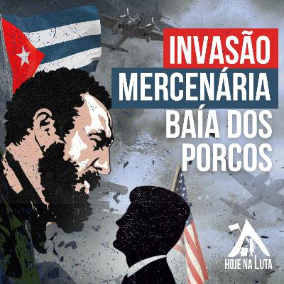 Fracasso da invasão à Baía dos Porcos | 20.abr.2023