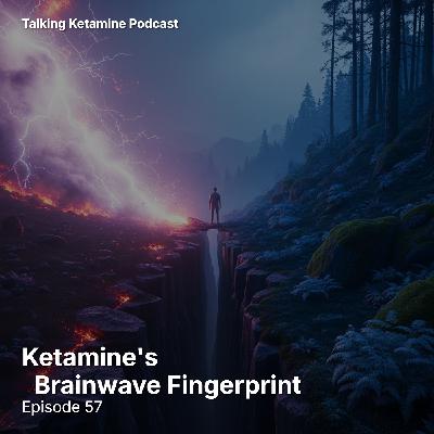 Ketamine's Brainwave Fingerprint Ketamine's Brainwave Fingerprint