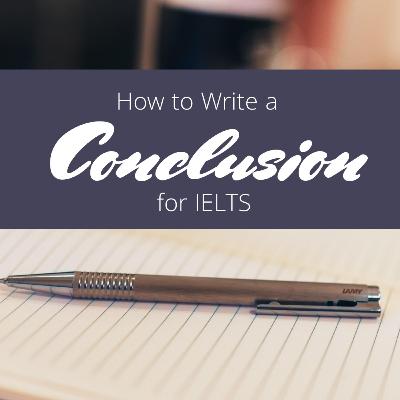 19. IELTS Task 2: "How to write a 3-sentence conclusion"