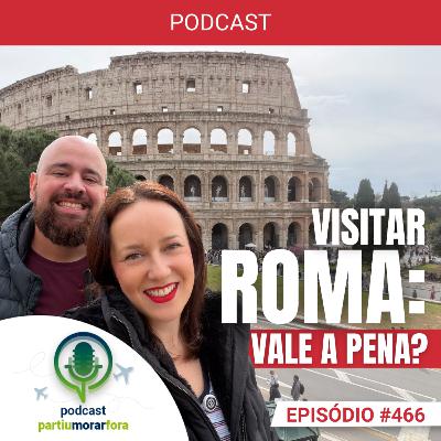 Visitar Roma: vale a pena? - Episódio - 466