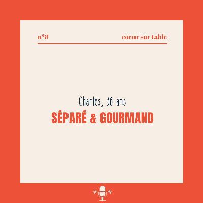 № 8 — Charles 36 ans, séparé & gourmand