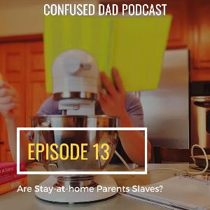 13. Are Stay-at-home Parents Slaves?
