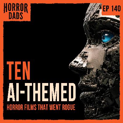 Episode 140: 10 AI-Themed Horror Films That Went Rogue