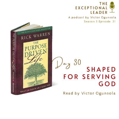 Day 30 - Shaped for Serving God Day 30 - Shaped for Serving God