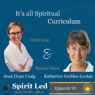 It's all Spiritual Curriculum with Katherine Geddes-Lovkay on the Spirit Led Podcast