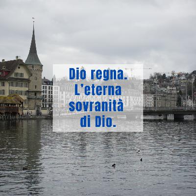 Dio regna. L’eterna sovranità di Dio. Dio regna. L’eterna sovranità di Dio.