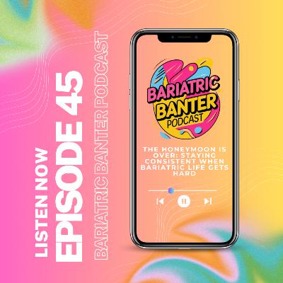 Ep. 45 The Honeymoon Is Over: Staying Consistent When Bariatric Life Gets Hard Ep. 45 The Honeymoon Is Over: Staying Consistent When Bariatric Life Gets Hard
