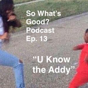 Episode 13 "U Know The Addy" Episode 13 "U Know The Addy"
