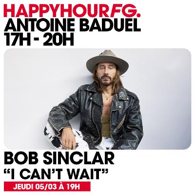 HAPPY HOUR FG AVEC ANTOINE BADUEL. L'INTERVIEW : BOB SINCLAR HAPPY HOUR FG AVEC ANTOINE BADUEL. L'INTERVIEW : BOB SINCLAR
