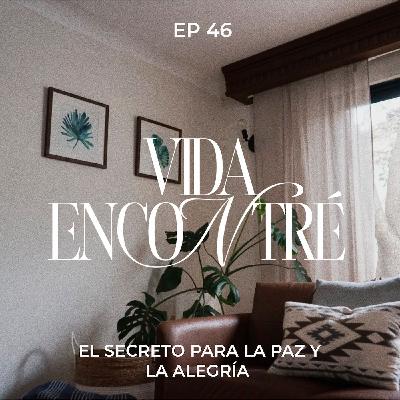 Ep.46  El Secreto Para La Paz Y La Alegría - Majo y Dan - Vida Encontré Podcast