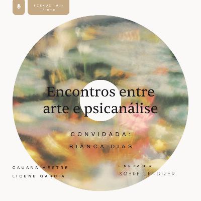 Encontros entre arte e psicanálise com Bianca Dias