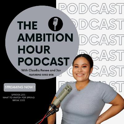 WHAT TO WATCH FOR SPRING BREAK 2022 | Ambition Hour |  EP 203 WHAT TO WATCH FOR SPRING BREAK 2022 | Ambition Hour |  EP 203