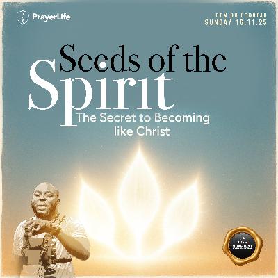 Seeds of the Spirit: The Secret to Becoming Like Christ with Vincent Kyeremateng