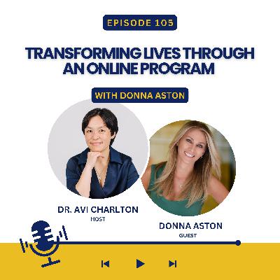 Episode 105. Transforming lives through an online program with Donna Aston Episode 105. Transforming lives through an online program with Donna Aston