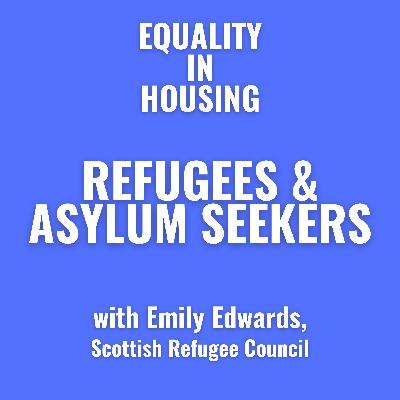 Refugees and Asylum Seekers: with Emily Edwards, Scottish Refugee Council