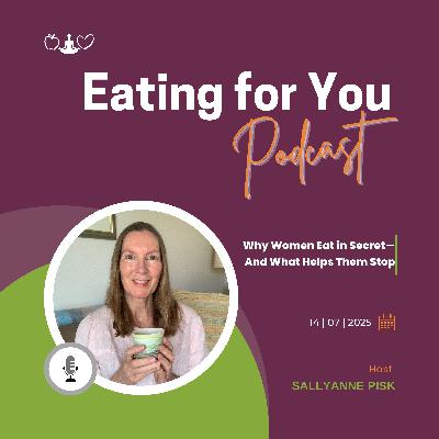 Episode 139: Why Women Eat in Secret—And What Helps Them Stop