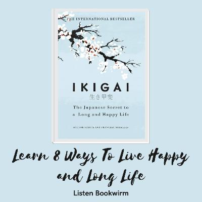 Top 8 Ways To Live Happy and Long Life| Ikigai Book Summary| Book Review| Bookwirm