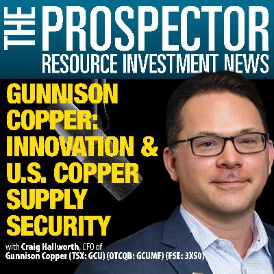 Craig Hallworth: Gunnison Copper Innovation & US Copper Supply Security